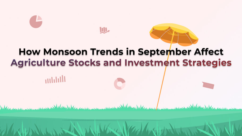 How Monsoon Trends in September Affect Agriculture Stocks and Investment Strategies